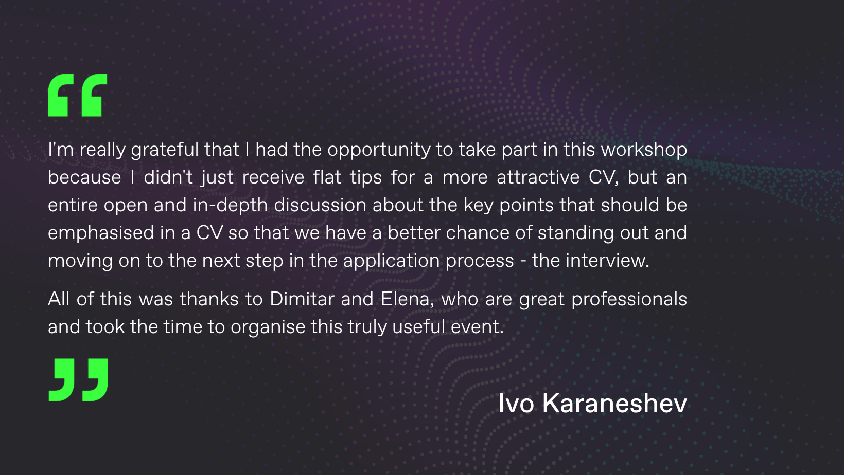 Testimonial from Ivo Karaneshev, a workshop participant, about a CV workshop, highlighting its practical insights on improving a CV and increasing chances of getting an interview.
