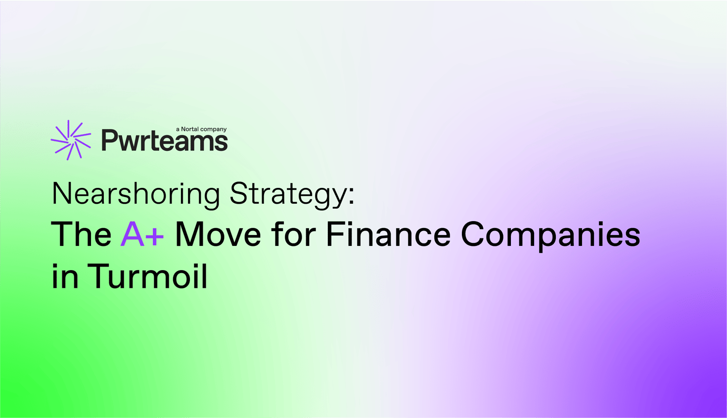 Nearshoring Strategy: The A+ Move for Finance Companies in Turmoil