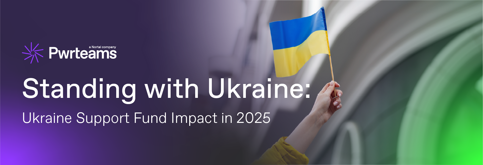 Header image for the article “Standing with Ukraine: Ukraine Support Fund impact in 2025”, featuring the Ukrainian flag in hand on a purple-green background with the Pwrteams logo